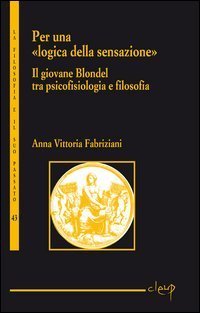 Per una &laquo;logica della sensazione&raquo;. Il giovane Blondel tra psicofisiologia e filosofia