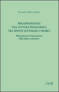 Preadolescenza. Una lettura pedagogica tra spunti letterari e filmici.Materiali per la formazione delle figure educative