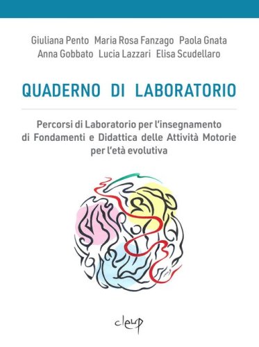 Quaderno di laboratorio. Percorsi di laboratorio per l'insegnamento di fondamenti e didattica delle attivit&agrave; motorie per l'et&agrave; evolutiva