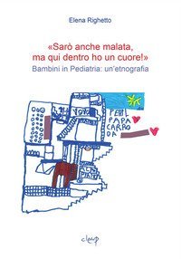&laquo;Sar&ograve; anche malata ma qui dentro ho un cuore!&raquo;. Bambini in pediatria: un'etnografia