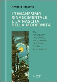 L'umanesimo rinascimentale e la nascita della modernit&agrave;