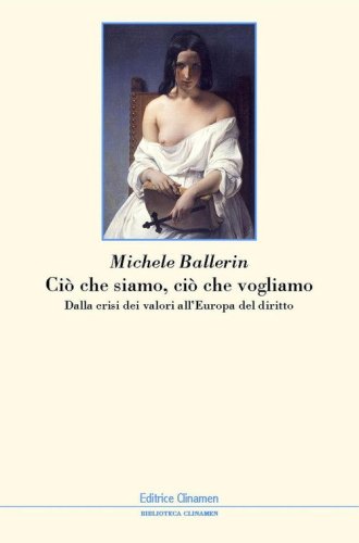 Ci&ograve; che siamo, ci&ograve; che vogliamo. Dalla crisi dei valori all'Europa del diritto