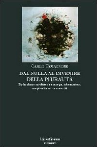 Dal nulla al divenire della pluralit&agrave;. Il pluralismo ontofisico tra energia, informazione, complessit&agrave;, caso e necessit&agrave;