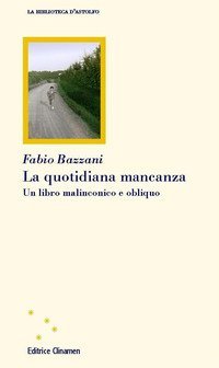 La quotidiana mancanza. Un libro malinconico e obliquo