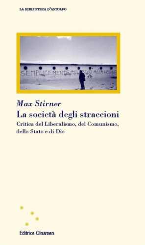 La societ&agrave; degli straccioni. Critica del liberalismo, del comunismo, dello Stato e di Dio