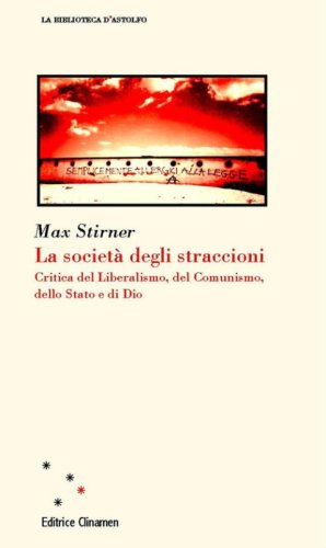 La societ&agrave; degli straccioni. Critica del liberalismo, del comunismo, dello Stato e di Dio