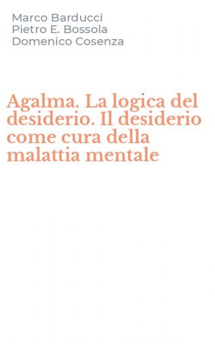 Agalma. La logica del desiderio. Il desiderio come cura della malattia mentale
