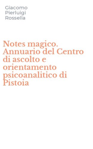 Notes magico. Annuario del Centro di ascolto e orientamento psicoanalitico di Pistoia