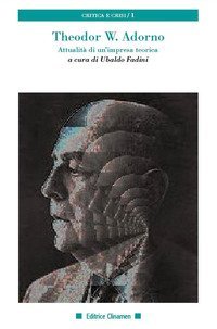 Theodor W. Adorno. Attualit&agrave; di un'impresa teorica