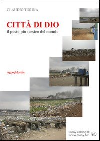 Citt&agrave; di Dio. Il posto pi&ugrave; tossico del mondo