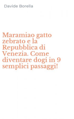 Maramiao gatto zebrato e la Repubblica di Venezia. Come diventare dogi in 9 semplici passaggi!