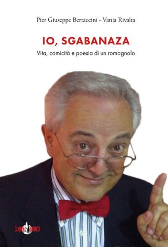 Io, Sgabanaza. Vita, comicit&agrave; e poesia di un romagnolo