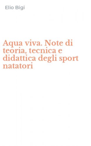 Aqua viva. Note di teoria, tecnica e didattica degli sport natatori