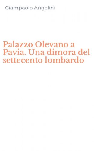 Palazzo Olevano a Pavia. Una dimora del settecento lombardo