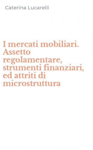 I mercati mobiliari. Assetto regolamentare, strumenti finanziari, ed attriti di microstruttura - MICROSTRUTTURA (I)
