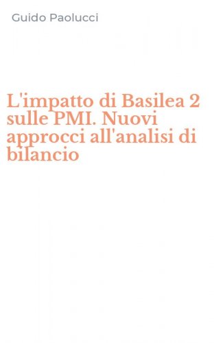 L'impatto di Basilea 2 sulle PMI. Nuovi approcci all'analisi di bilancio