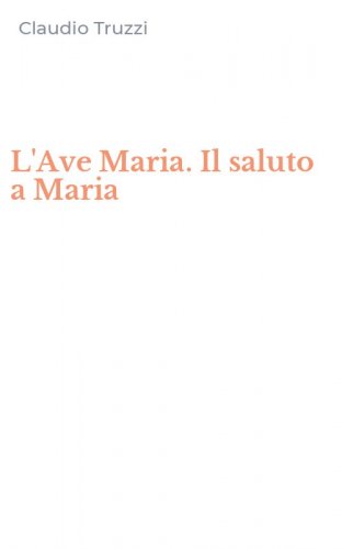 L'Ave Maria. Il saluto a Maria