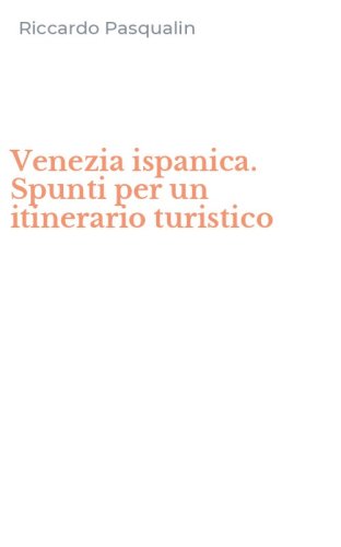 Venezia ispanica. Spunti per un itinerario turistico
