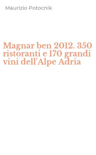 Magnar ben 2012. 350 ristoranti e 170 grandi vini dell'Alpe Adria