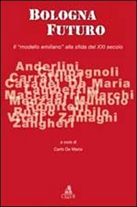 Bologna futuro. Il &laquo;modello emiliano&raquo; alla sfida del XXI secolo