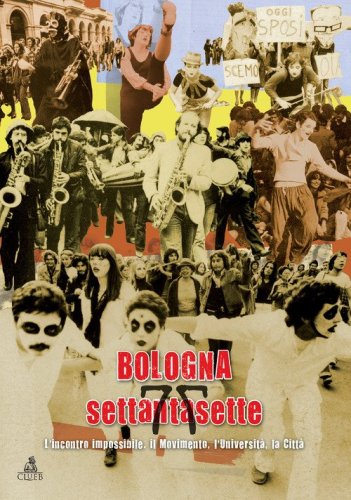 Bologna settantasette. L'incontro impossibile. Il movimento, l'Universit&agrave;, la citt&agrave;