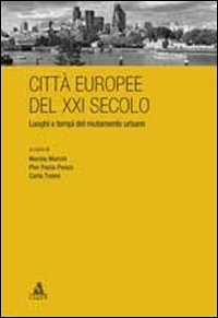 Citt&agrave; europee del XXI secolo. Luoghi e tempi del mutamento