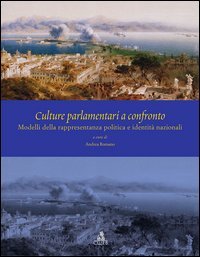 Culture parlamentari a confronto. Modelli della rappresentanza politica e identit&agrave; nazionali. Ediz. italiana, inglese e spagnola