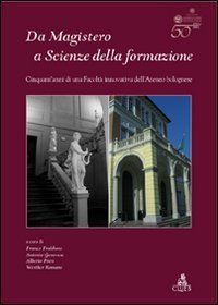 Da Magistero a Scienze della formazione. Cinquant'anni di una facolt&agrave; innovativa dell'ateneo bolognese