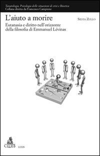 L'Aiuto a morire. Eutanasia e diritto nell'orizzonte della filosofia di Emmanuel L&eacute;vinas