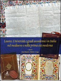 Lauree. Universit&agrave; e gradi accademici in Italia nel medioevo e nella prima et&agrave; moderna - MODERNA