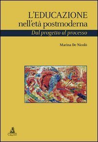 L'educazione nell'et&agrave; postmoderna. Dal progetto al processo