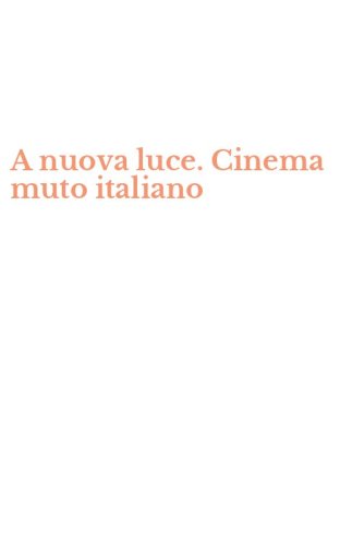 A nuova luce. Cinema muto italiano