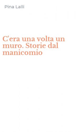 C'era una volta un muro. Storie dal manicomio
