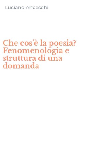 Che cos'&egrave; la poesia? Fenomenologia e struttura di una domanda