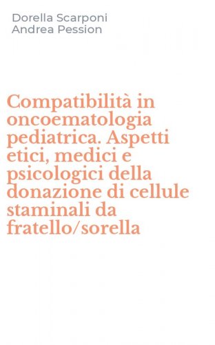Compatibilit&agrave; in oncoematologia pediatrica. Aspetti etici, medici e psicologici della donazione di cellule staminali da fratello/sorella