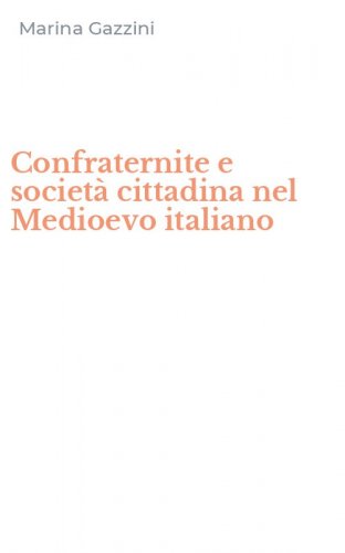 Confraternite e societ&agrave; cittadina nel Medioevo italiano