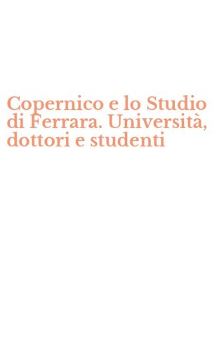 Copernico e lo Studio di Ferrara. Universit&agrave;, dottori e studenti