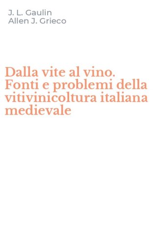 Dalla vite al vino. Fonti e problemi della vitivinicoltura italiana medievale