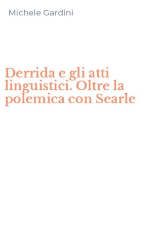 Derrida e gli atti linguistici. Oltre la polemica con Searle