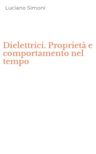Dielettrici. Propriet&agrave; e comportamento nel tempo