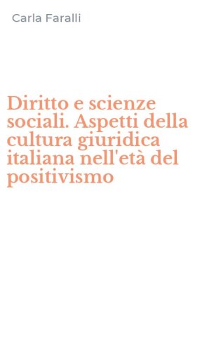 Diritto e scienze sociali. Aspetti della cultura giuridica italiana nell'et&agrave; del positivismo