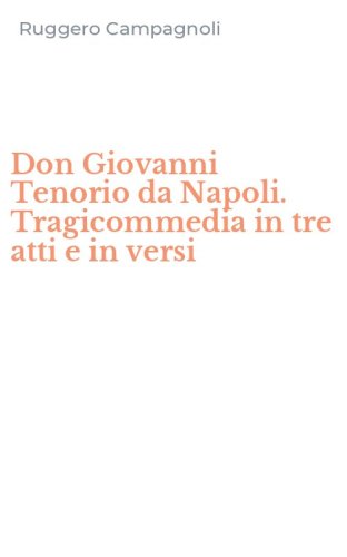 Don Giovanni Tenorio da Napoli. Tragicommedia in tre atti e in versi