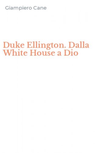 Duke Ellington. Dalla White House a Dio