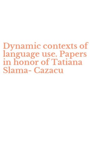 Dynamic contexts of language use. Papers in honor of Tatiana Slama-Cazacu