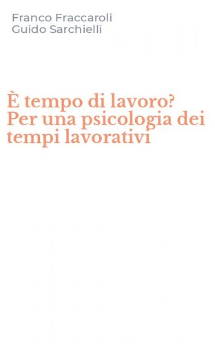 &Egrave; tempo di lavoro? Per una psicologia dei tempi lavorativi