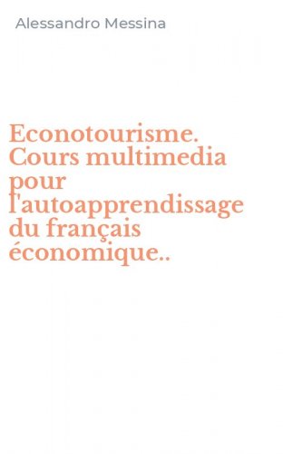 Econotourisme. Cours multimedia pour l'autoapprendissage du fran&ccedil;ais &eacute;conomique..