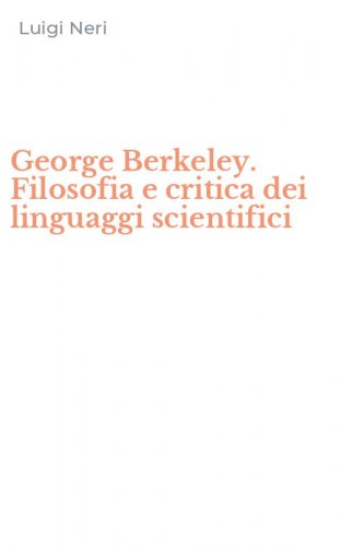 George Berkeley. Filosofia e critica dei linguaggi scientifici