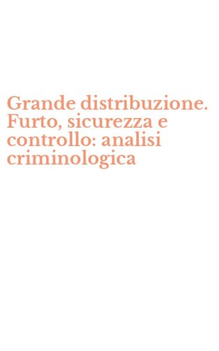 Grande distribuzione. Furto, sicurezza e controllo: analisi criminologica