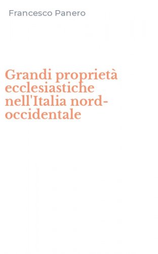 Grandi propriet&agrave; ecclesiastiche nell'Italia nord-occidentale