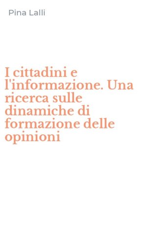 I cittadini e l'informazione. Una ricerca sulle dinamiche di formazione delle opinioni